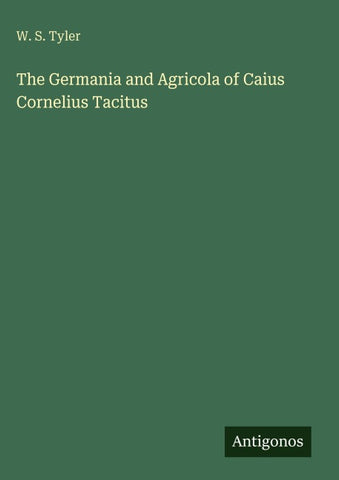 The Germania and Agricola of Caius Cornelius Tacitus