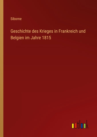 Geschichte des Krieges in Frankreich und Belgien im Jahre 1815