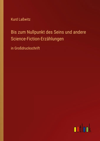 Bis zum Nullpunkt des Seins und andere Science-Fiction-Erzählungen