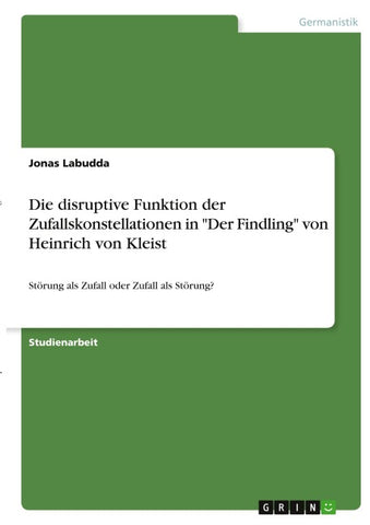 Die disruptive Funktion der Zufallskonstellationen in "Der Findling" von Heinrich von Kleist