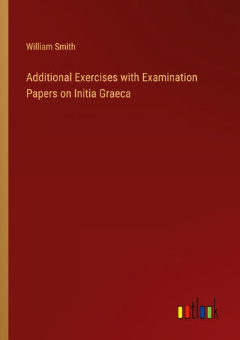 Additional Exercises with Examination Papers on Initia Graeca