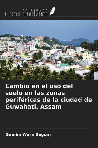 Cambio en el uso del suelo en las zonas periféricas de la ciudad de Guwahati, Assam