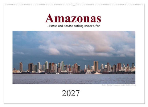 Amazonas, eine Reise entlang seiner Ufer (Wandkalender 2027 DIN A2 quer), CALVENDO Monatskalender
