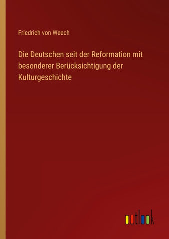 Die Deutschen seit der Reformation mit besonderer Berücksichtigung der Kulturgeschichte