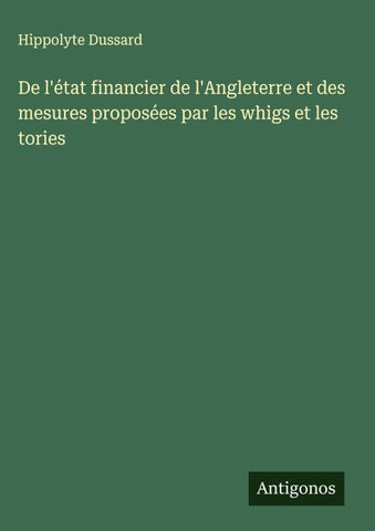 De l'état financier de l'Angleterre et des mesures proposées par les whigs et les tories