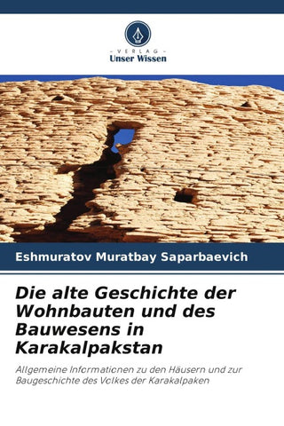 Die alte Geschichte der Wohnbauten und des Bauwesens in Karakalpakstan