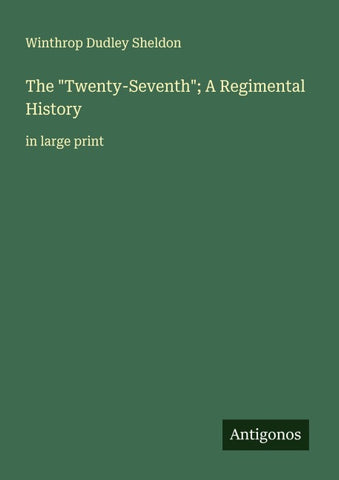 The "Twenty-Seventh"; A Regimental History
