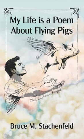 My Life is a Poem About Flying Pigs