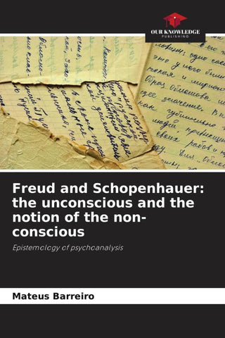 Freud and Schopenhauer: the unconscious and the notion of the non-conscious