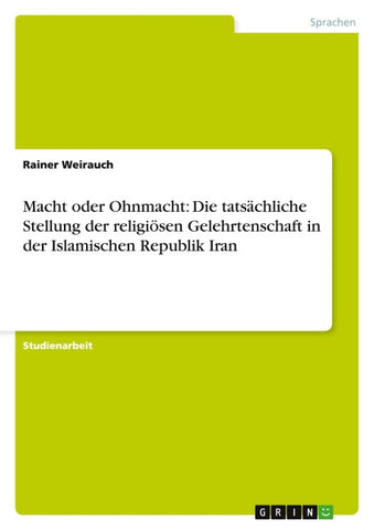 Macht oder Ohnmacht: Die tatsächliche Stellung der religiösen Gelehrtenschaft in der Islamischen Republik Iran