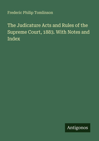 The Judicature Acts and Rules of the Supreme Court, 1883. With Notes and Index