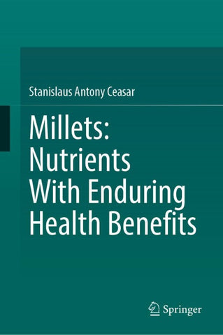 Millets: Nutrients With Enduring Health Benefits