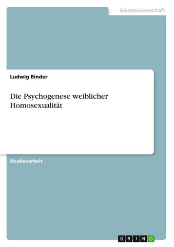 Die Psychogenese weiblicher Homosexualität