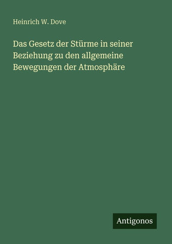 Das Gesetz der Stürme in seiner Beziehung zu den allgemeine Bewegungen der Atmosphäre