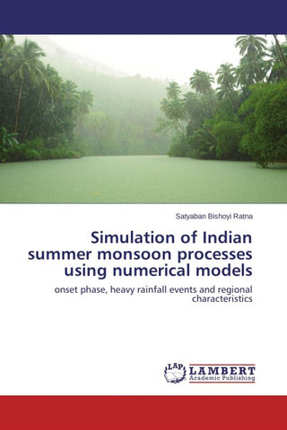 Simulation of Indian summer monsoon processes using numerical models