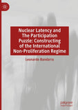 Nuclear Latency and The Participation Puzzle: Constructing of the International Non-Proliferation Regime