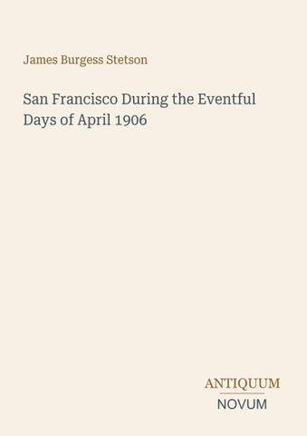 San Francisco During the Eventful Days of April 1906