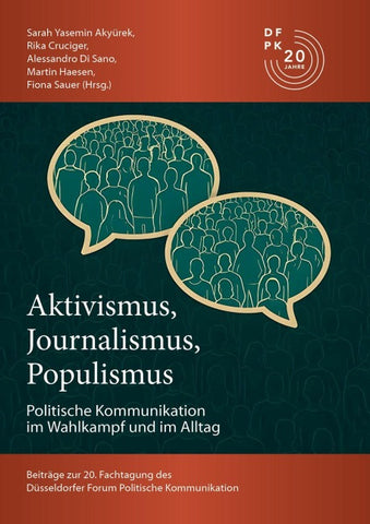 Aktivismus, Journalismus, Populismus: Dynamiken Politischer Kommunikation im Wahlkampf und im Alltag
