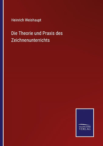 Die Theorie und Praxis des Zeichnenunterrichts