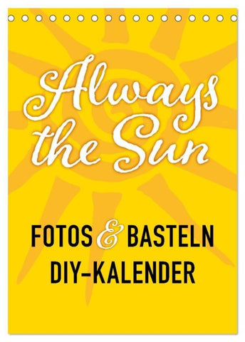 FOTOS & BASTELN - Always the Sun (Tischkalender 2027 DIN A5 hoch), CALVENDO Monatskalender