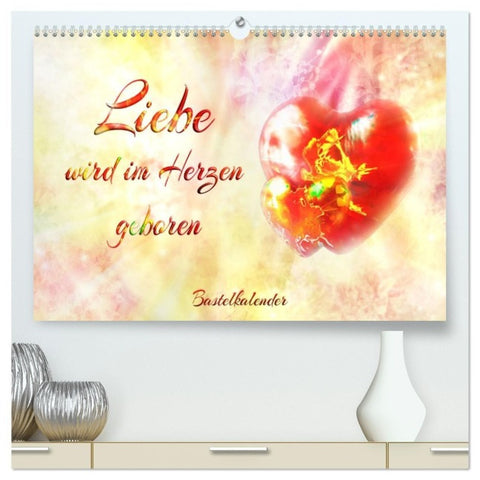 Liebe wird im Herzen geboren (hochwertiger Premium Wandkalender 2027 DIN A2 quer), Kunstdruck in Hochglanz