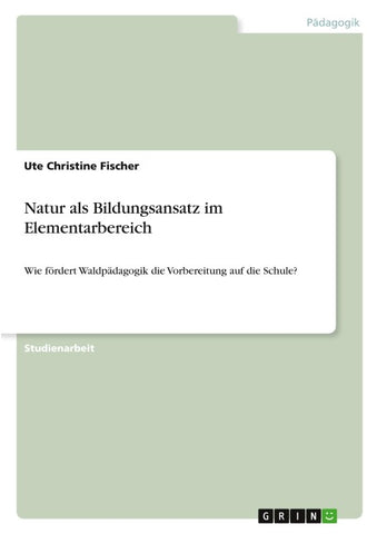 Natur als Bildungsansatz im Elementarbereich