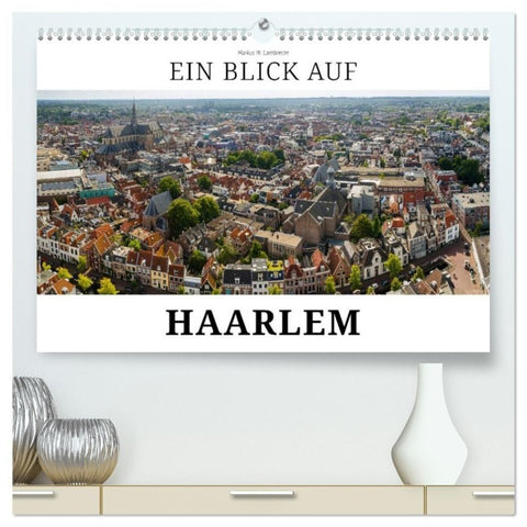 Ein Blick auf Haarlem (hochwertiger Premium Wandkalender 2026 DIN A2 quer), Kunstdruck in Hochglanz