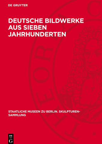 Deutsche Bildwerke aus sieben Jahrhunderten