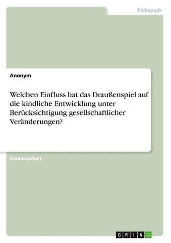 Welchen Einfluss hat das Draußenspiel auf die kindliche Entwicklung unter Berücksichtigung gesellschaftlicher Veränderungen?