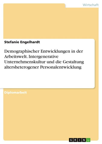 Demographischer Entwicklungen in der Arbeitswelt. Intergenerative Unternehmenskultur und die Gestaltung altersheterogener Personalentwicklung