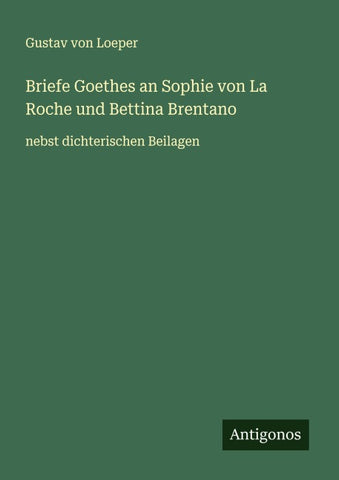 Briefe Goethes an Sophie von La Roche und Bettina Brentano