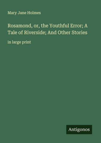 Rosamond, or, the Youthful Error; A Tale of Riverside; And Other Stories