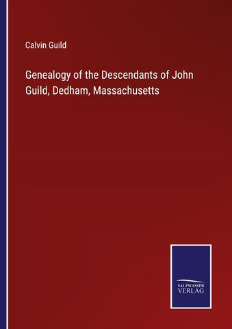 Genealogy of the Descendants of John Guild, Dedham, Massachusetts