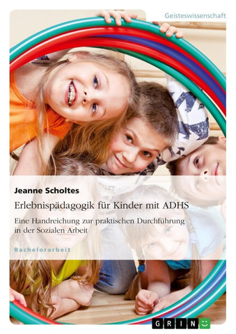 Erlebnispädagogik für Kinder mit ADHS. Eine Handreichung zur praktischen Durchführung in der Sozialen Arbeit