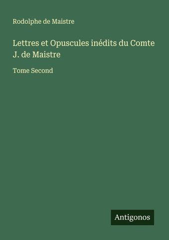 Lettres et Opuscules inédits du Comte J. de Maistre