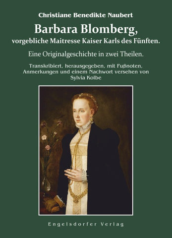 Barbara Blomberg, vorgebliche Maitresse Kaiser Karls des Fünften.