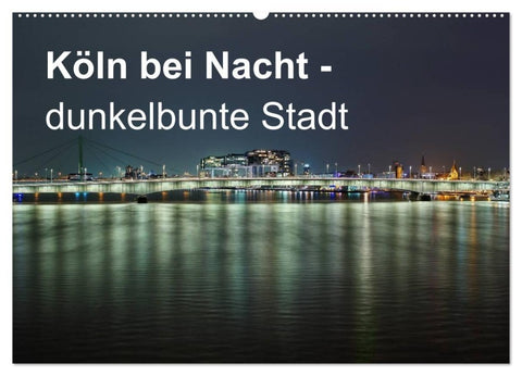 Köln bei Nacht - dunkelbunte Stadt (Wandkalender 2027 DIN A2 quer), CALVENDO Monatskalender
