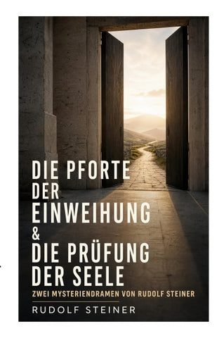 Die Pforte der Einweihung & Die Prüfung der Seele: Zwei Mysteriendramen von Rudolf Steiner