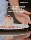 Lyon: Ein Paradies für Feinschmecker.