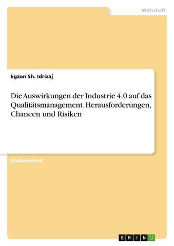 Die Auswirkungen der Industrie 4.0 auf das Qualitätsmanagement. Herausforderungen, Chancen und Risiken