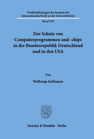 Der Schutz von Computerprogrammen und -chips in der Bundesrepublik Deutschland und in den USA.