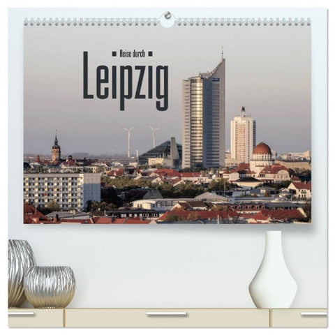 Reise durch Leipzig (hochwertiger Premium Wandkalender 2026 DIN A2 quer), Kunstdruck in Hochglanz