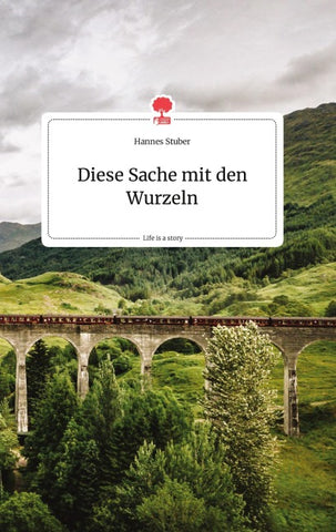 Diese Sache mit den Wurzeln. Life is a Story - story.one