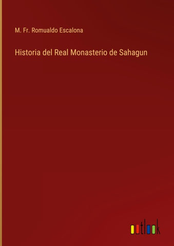 Historia del Real Monasterio de Sahagun