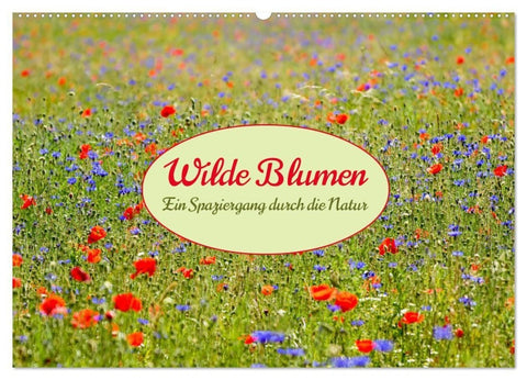 Wilde Blumen - ein Spaziergang durch die Natur (Wandkalender 2027 DIN A2 quer), CALVENDO Monatskalender