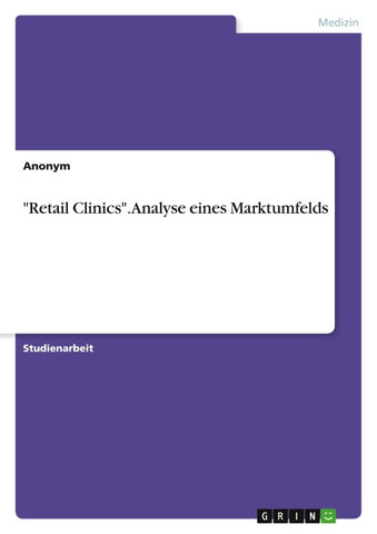 "Retail Clinics". Analyse eines Marktumfelds