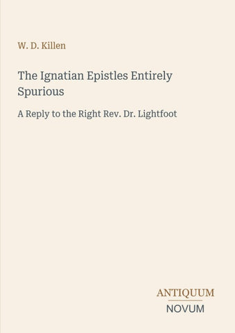The Ignatian Epistles Entirely Spurious