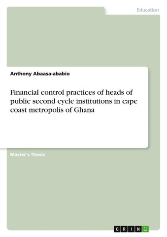 Financial control practices of heads of public second cycle institutions in cape coast metropolis of Ghana