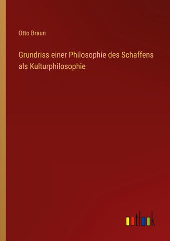Grundriss einer Philosophie des Schaffens als Kulturphilosophie