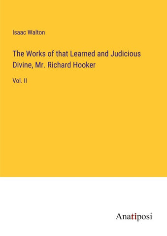 The Works of that Learned and Judicious Divine, Mr. Richard Hooker